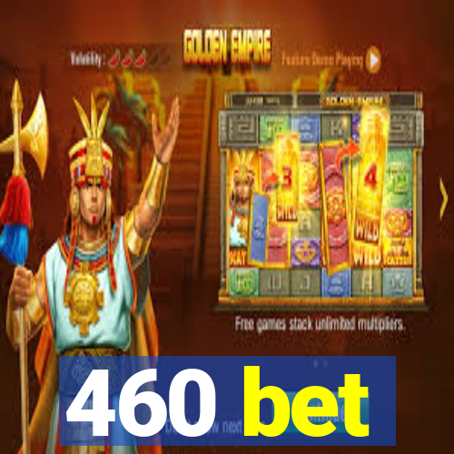 460 bet